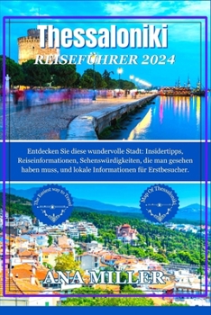 Paperback Thessaloniki Reiseführer 2024: Entdecken Sie diese wundervolle Stadt: Insidertipps, Reiseinformationen, Sehenswürdigkeiten, die man gesehen haben mus [German] Book