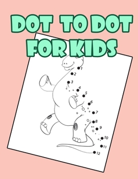 Paperback Dot To Dot for kids: Activity Book Ages 4-8 Boys & Girls Connect The Dots 50 dot to dot Book