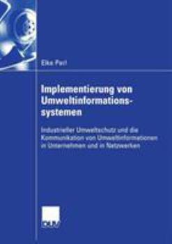 Paperback Implementierung Von Umweltinformationssystemen: Industrieller Umweltschutz Und Die Kommunikation Von Umweltinformationen in Unternehmen Und in Netzwer [German] Book