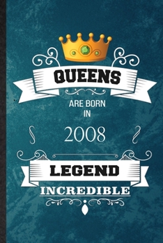 Queens Are Born In 2008 Legend Incredible: Practical Blank Lined Birthday Month Year Notebook/ Journal, Appreciation Gratitude Thank You Graduation Souvenir Gag Gift, Latest Cute Graphic