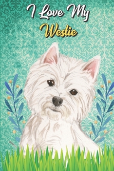 I Love My Westie: Baby Feeding Journal and Diaper Poop Log Book for New Parents. Perfect as a Gift for Moms and Dads.