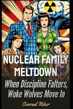 Paperback Nuclear Family Meltdown: When Discipline Falters, Woke Wolves Move In Book