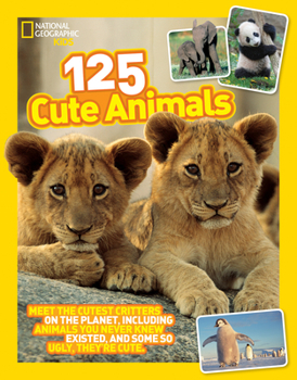 Paperback 125 Cute Animals: Meet the Cutest Critters on the Planet, Including Animals You Never Knew Existed, and Some So Ugly They're Cute Book