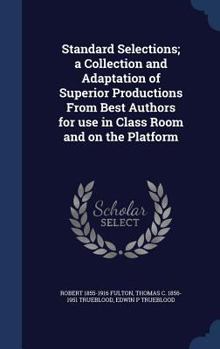 Hardcover Standard Selections; a Collection and Adaptation of Superior Productions From Best Authors for use in Class Room and on the Platform Book