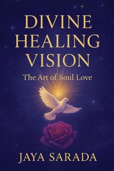 Divine Healing Vision: The Art of Soul Love