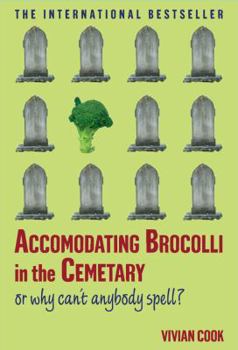 Hardcover Accomodating Brocolli in the Cemetary: Or Why Can't Anybody Spell? Book