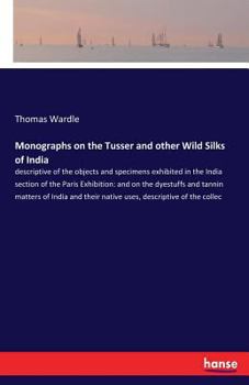 Monographs on the Tusser and Other Wild Silks of India