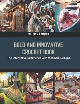 Paperback Bold and Innovative Crochet Book: The Interweave Experience with Wearable Designs Book