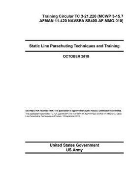 Paperback Training Circular TC 3-21.220 (MCWP 3-15.7 AFMAN 11-420 NAVSEA SS400-AF-MMO-010) Static Line Parachuting Techniques and Training October 2018 Book