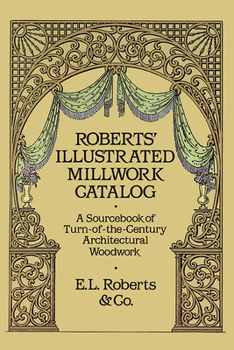 Paperback Roberts' Illustrated Millwork Catalog: A Sourcebook of Turn-Of-The-Century Architectural Woodwork Book