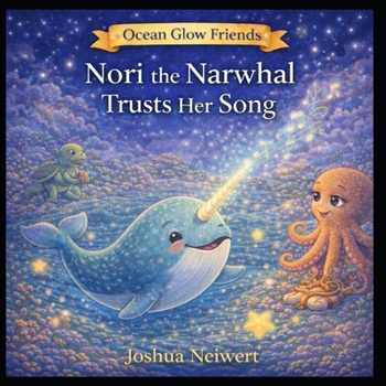 Nori the Narwhal Trust Her Song (Ocean Glow Friends)
