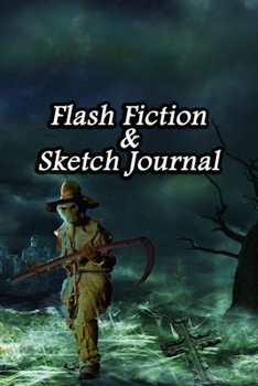 Flash Fiction & Sketch Journal: Write & Create Story Workbook with Flash Fiction and Sketch Page Book For Creative Writing and Drawing for Writers | Grim Cover