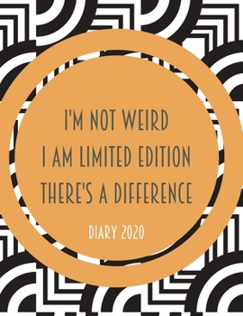 I'm Not Weird I Am Limited Edition There's a Difference: 2020 diary, journal for women journal for men, writing journal, diarys for kids