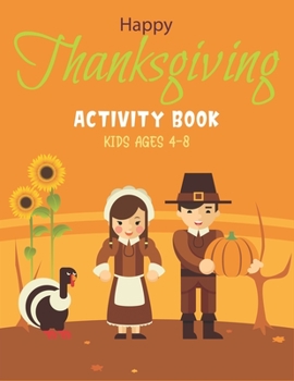 Happy Thanksgiving Activity Book Kids Ages 4-8: A Fun Kid Workbook Game For Learning, Coloring, Shadow Matching, Look and Find, Mazes, Sudoku puzzles,