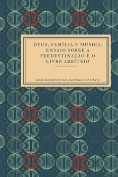 Paperback Deus, Família e Música: ensaio sobre a predestinação e o livre arbítrio [Portuguese] Book