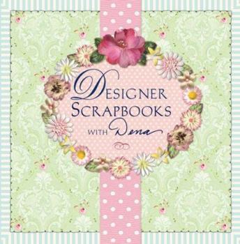 Hardcover Designer Scrapbooks with Dena: Scrapbooking Style for Pages, Parties & More Book