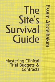 The Site's Survival Guide: Mastering Clinical Trial Budgets & Contracts (Clinical Research)
