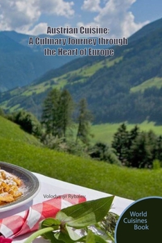 Austrian Cuisine: A Culinary Journey through the Heart of Europe (World Cuisines Book)