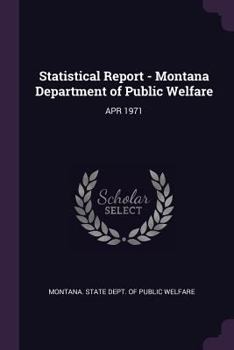 Paperback Statistical Report - Montana Department of Public Welfare: Apr 1971 Book