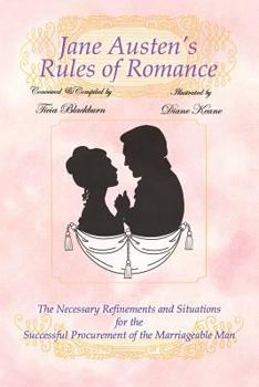 Paperback Jane Austen's Rules of Romance: The Necessary Refinements and Situations for the Successful Procurement of the Marriageable Man Book