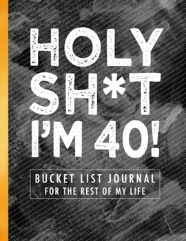 Paperback Holy Sh*t I'm 40!: Bucket List Journal for the Rest of My Life Book