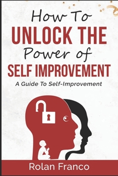 Paperback How to unlock the power of self-improvement: A guide to self-improvement Book