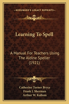 Learning To Spell: A Manual For Teachers Using The Aldine Speller