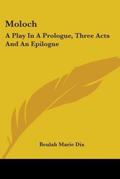 Paperback Moloch: A Play In A Prologue, Three Acts And An Epilogue Book