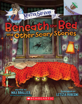 Paperback Beneath the Bed and Other Scary Stories: An Acorn Book (Mister Shivers #1): Volume 1 Book