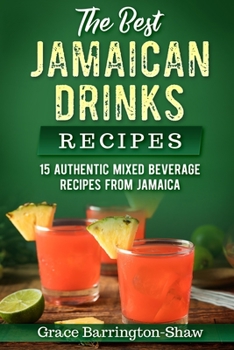 Paperback The Best Jamaican Drinks Recipes: 15 Authentic Mixed Beverage Recipes from Jamaica Book