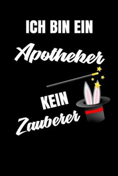 Ich bin ein Apotheker kein Zauberer: Geschenk Für Angestellte und Arbeitskollegen Liniertes Notizbuch oder Journal zum selber ausfüllen mit lustigen Spruch (German Edition)