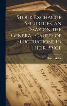 Hardcover Stock Exchange Securities, an Essay on the General Causes of Fluctuations in Their Price Book