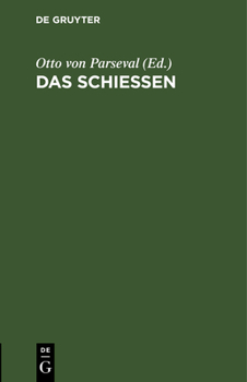 Hardcover Das Schießen: Anhang Zur Sechsten Auflage Des Leitfaden Für Den Unterricht Des Infanteristen Und Jägers Der Königlich Bayerischen Armee [German] Book