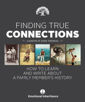 Hardcover Finding True Connections: How to Learn and Write about a Family Member's History Book