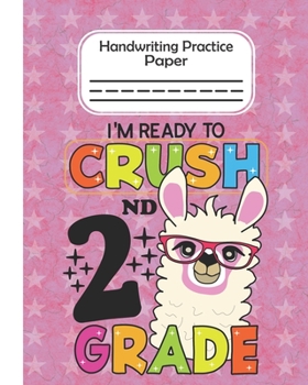 I'm Ready To Crush 2nd Grade - Handwriting Practice Paper: Llama Lover Pre-k And Kindergarten Early Stage Of Handwriting Practice Doted Line Workbook Composition Notebook For Kids