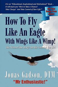 Paperback How to Fly Like an Eagle With Wings Like a Wimp! Book