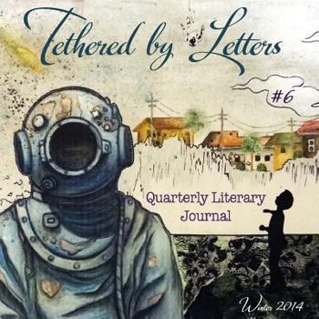 Paperback Tethered by Letters Quarterly Literary Journal: Winter 2014, Issue 6 Book