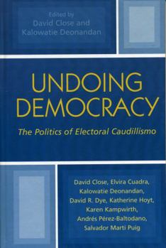 Hardcover Undoing Democracy: The Politics of Electoral Caudillismo Book