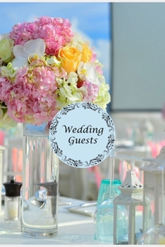 Paperback Wedding Guests: Wedding Table Design - A 100-page Guest List Planner for Weddings Book