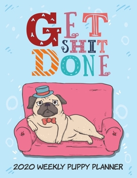 Paperback 2020 Puppy Planner: Get Shit Done Dog Lover Gift, Dated Weekly Planner With To Do Notes & Year At A Glance and More. Book