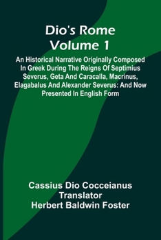 Paperback Dio'S Rome (Volume 1); An Historical Narrative Originally Composed In Greek During The Reigns Of Septimius Severus, Geta And Caracalla, Macrinus, Elag Book