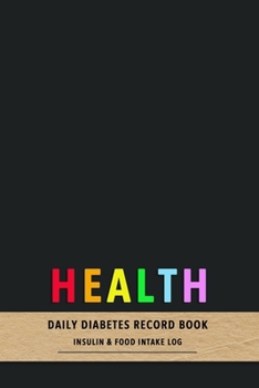 Health Daily Diabetes Record book Insulin and Food intake log: Track your type diabetes diagnosis with Blood sugar intake, insulin dose, exercise, carbs, food and sleep patterns to improve your health