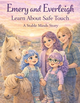 Paperback Emery & Everleigh Learn About Safe Touch: A Stable Minds Book