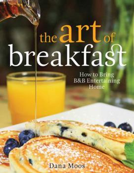 Hardcover The Art of Breakfast: How to Bring B&B Entertaining Home Book