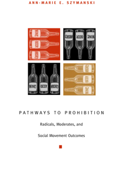 Hardcover Pathways to Prohibition: Radicals, Moderates, and Social Movement Outcomes Book