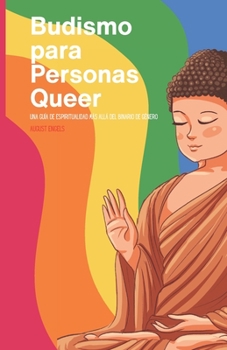 Budismo para gente queer: Una guía para la espiritualidad más allá del binario de género (Spanish Edition)
