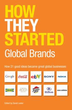 Paperback How They Started: Global Brands: How 21 Good Ideas Became Great Global Businesses Book
