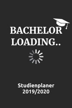 Bachelor Loading Studienplaner 2019/2020 : Cooler Wochenplaner (DinA4) F?r Den Abschluss Deines Studiums. Juli 2019 - Ende 2020