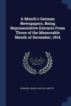 Paperback A Month's German Newspapers, Being Representative Extracts From Those of the Memorable Month of December, 1914 Book