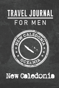 Travel Journal for Men New Caledonia: 6x9 Travel Notebook or Diary with prompts, Checklists and Bucketlists perfect gift for your Trip to New Caledonia for every your Man, Husband or Boyfriend